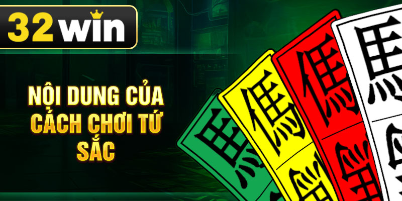 Nội dung của cách chơi tứ sắc