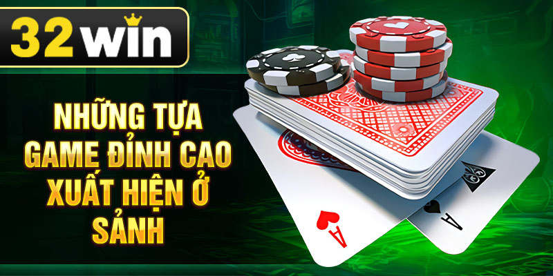 Những tựa game đỉnh cao xuất hiện ở sảnh